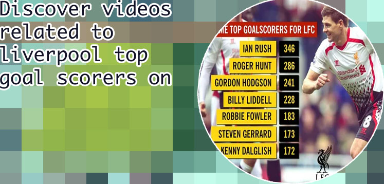 Liverpool top goal scorers